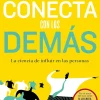 CONECTA CON LOS DEMAS. LA CIENCIA DE INFLUIR EN LAS PERSONAS