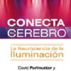 CONECTA TU CEREBRO: LA NEUROCIENCIA DE LA ILUMINACION