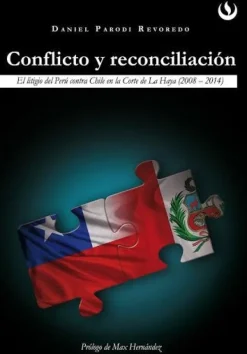 CONFLICTO Y RECONCILIACION. EL LITIGIO DE PERU CONTRA CHILE EN LA CORTE DE LA HAYA (2008 - 2014)