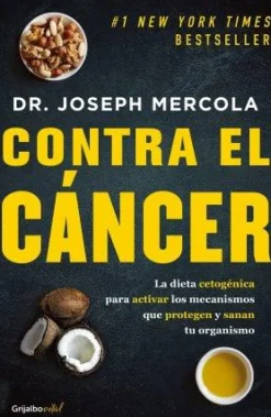 CONTRA EL CANCER. LA DIETA CETOGENICA PARA ACTIVAR LOS MECANISMOS QUE PROTEGEN Y SANAN TU ORGANISMO