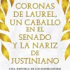 CORONAS DE LAUREL, UN CABALLO EN EL SENADO Y LA NARIZ DE JUSTINIANO