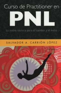 CURSO DE PRACTITIONER EN PNL: LA NUEVA TECNICA PARA EL CAMBIO Y EL EXITO 8ED.