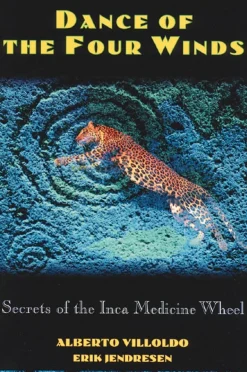 DANCE OF THE FOUR WINDS. SECRETS OF THE INCA MEDICINE WHEEL