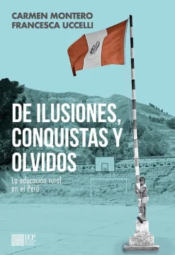 DE ILUSIONES, CONQUISTAS Y OLVIDOS. LA EDUCACIÓN RURAL EN EL PERÚ