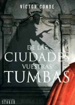 DE LAS CIUDADES VUESTRAS TUMBAS
