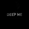 DEEP ME
