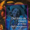 DEL MITO DE INKARRI AL MITO DEL PROGRESO: MIGRACION Y CAMBIOS CULTURALES - OBRAS ESCOGIDAS III