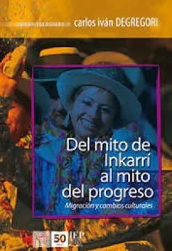 DEL MITO DE INKARRI AL MITO DEL PROGRESO: MIGRACION Y CAMBIOS CULTURALES - OBRAS ESCOGIDAS III