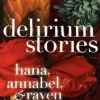 DELIRIUM STORIES: HANA, ANNABEL, AND RAVEN