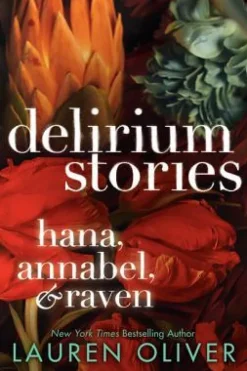 DELIRIUM STORIES: HANA, ANNABEL, AND RAVEN