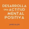 DESAROLLA UNA ACTITUD MENTAL POSITIVA