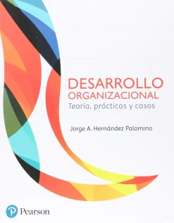 DESARROLLO ORGANIZACIONAL: TEORIA, CASOS Y PRACTICAS.