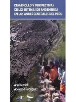 DESARROLLO Y PERSPECTIVA DE LOS SISTEMAS DE ANDENERIAS EN LOS ANDES CENTRALES DEL PERÚ