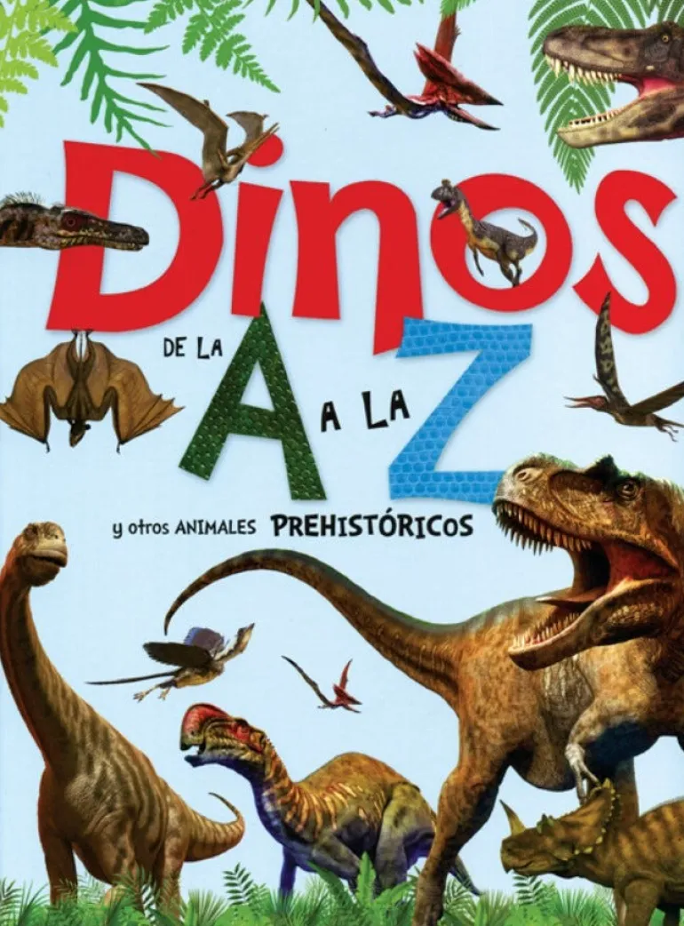 DINOS DE LA A  A LA Z Y OTROS ANIMALES PREHISTORICOS