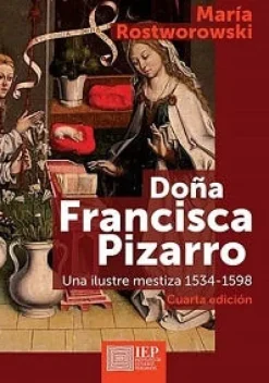 DOÑA FRANCISCA PIZARRO: UNA ILUSTRE MESTIZA 1534-1598 4ED.