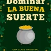 DOMINAR LA BUENA SUERTE