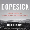 DOPESICK: DEALERS, DOCTORS, AND THE DRUG COMPANY THAT ADDICTED AMERICA
