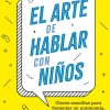 EL ARTE DE HABLAR CON NIÑOS