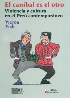 EL CANIBAL ES EL OTRO. VIOLENCIA Y CULTURA EN EL PERU CONTEMPORANEO