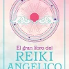 EL GRAN LIBRO DEL REIKI ANGELICO