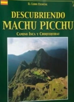 EL LIBRO ESENCIAL: DESCUBRIENDO MACHU PICCHU