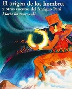 EL ORIGEN DE LOS HOMBRES Y OTROS CUENTOS DEL ANTIGUO PERU