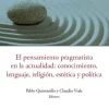 EL PENSAMIENTO PRAGMATISTA EN LA ATUALIDAD: CONOCIMIENTO, LENGUAJE, RELIGION, ESTETICA Y POLITICA