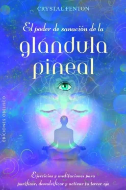 EL PODER DE SANACIÓN DE LA GLÁNDULA PINEAL