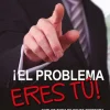 ¡EL PROBLEMA ERES TU!