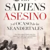 EL SAPIENS ASESINO Y EL OCASO DE LOS NEANDERTALES