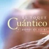 EL TOQUE CUANTICO: EL PODER DE CURAR 3ED.