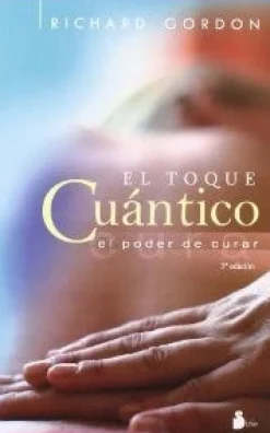 EL TOQUE CUANTICO: EL PODER DE CURAR 3ED.