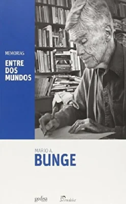 ENTRE DOS MUNDOS, MEMORIAS DE MARIO BUNGE