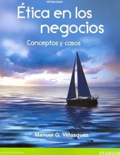 ETICA EN LOS NEGOCIOS. CONCEPTOS Y CASOS 7ED.