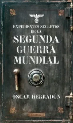 EXPEDIENTES SECRETOS DE LA SEGUNDA GUERRA MUNDIAL