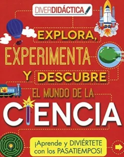 EXPLORA, EXPERIMENTA Y DESCUBRE EL MUNDO DE LA CIENCIA