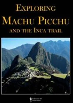 EXPLORING MACHU PICCHU AND THE INCA TRAIL (INGLES)