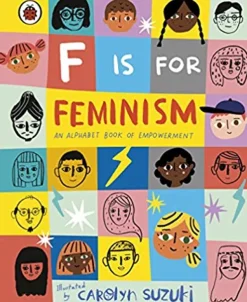 F IS FOR FEMINISM: AN ALPHABET BOOK OF EMPOWERMENT