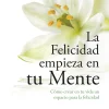 FELICIDAD EMPIEZA POR TU MENTE, LA