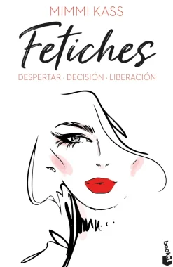 FETICHES: DESPERTAR. DECISIÓN. LIBERACIÓN