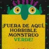 FUERA DE AQUI, HORRIBLE MONSTRUO VERDE