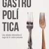 GASTROPOLITICA. UNA MIRADA ALTERNATIVA AL AUGE DE LA COCINA PERUANA