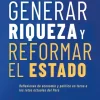 GENERAR RIQUEZA Y REFORMAR EL ESTADO