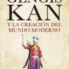 GENGIS KAN Y EL PRINCIPIO DEL MUNDO MODERNO
