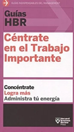 GUIAS HBR: CENTRATE EN EL TRABAJO IMPORTANTE