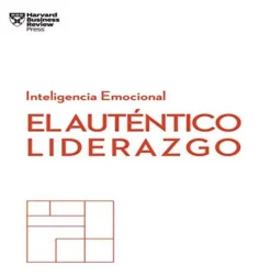 GUIAS HBR: EL AUTENTICO LIDERAZGO