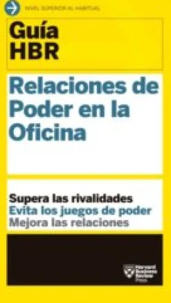 GUIAS HBR: RELACIONES DE PODER EN LA OFICINA