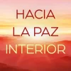 HACIA LA PAZ INTERIOR
