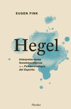 HEGEL. INTERPRETACIONES FENOMENOLÓGICAS DE L FENOMENOLOGÍA DEL ESPÍRITU