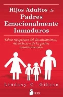 HIJOS ADULTOS DE PADRES EMOCIONALMENTE INMADUROS